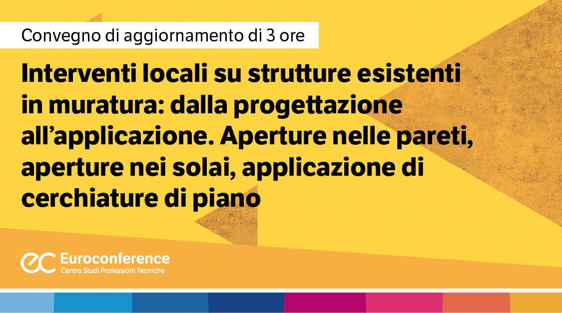 Immagine Interventi locali su strutture esistenti in muratura: dalla progettazione all'applicazione. Aperture nelle pareti, aperture nei solai, applicazione di cerchiature di piano| Euroconference | Euroconference